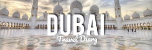 DUBAI TRAVEL DIARY
