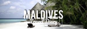 MALDIVES TRAVEL DIARY
